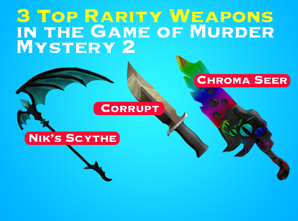 3 Top Rarity Weapons in the Game of Murder Mystery 2